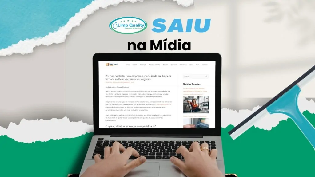 Por que contratar uma empresa especializada em limpeza faz toda a diferença para o seu negócio?